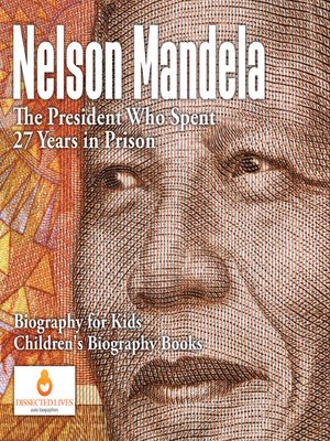 cover image of Nelson Mandela --The President Who Spent 27 Years in Prison--Biography for Kids--Children's Biography Books